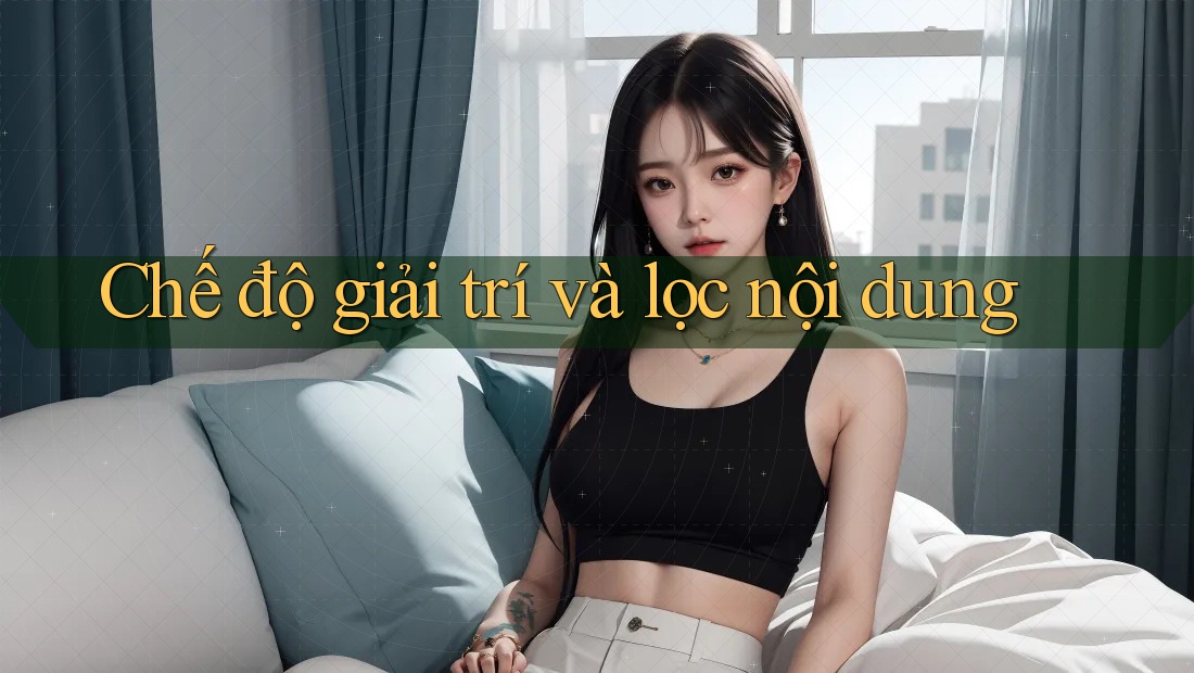 Chế độ giải trí và lọc nội dung