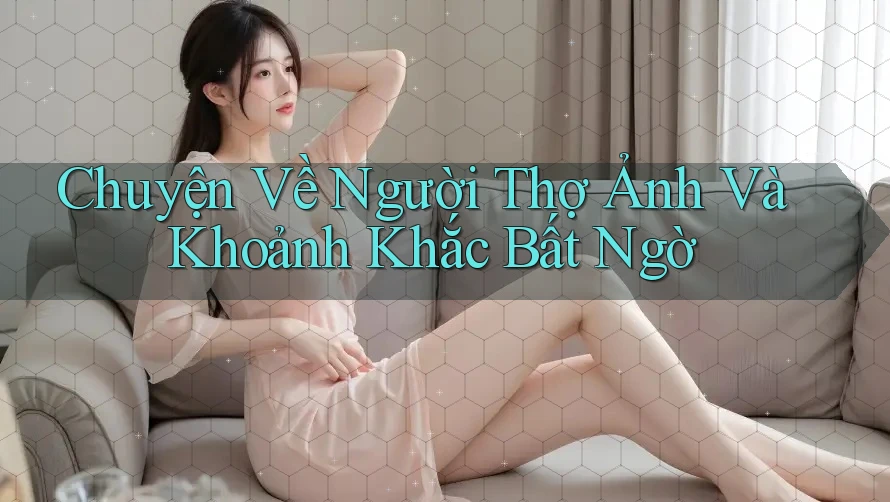 Chuyện Về Người Thợ Ảnh Và Khoảnh Khắc Bất Ngờ