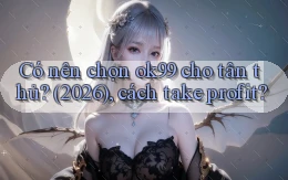 Có nên chọn ok99 cho tân thủ (2026), cách take profit