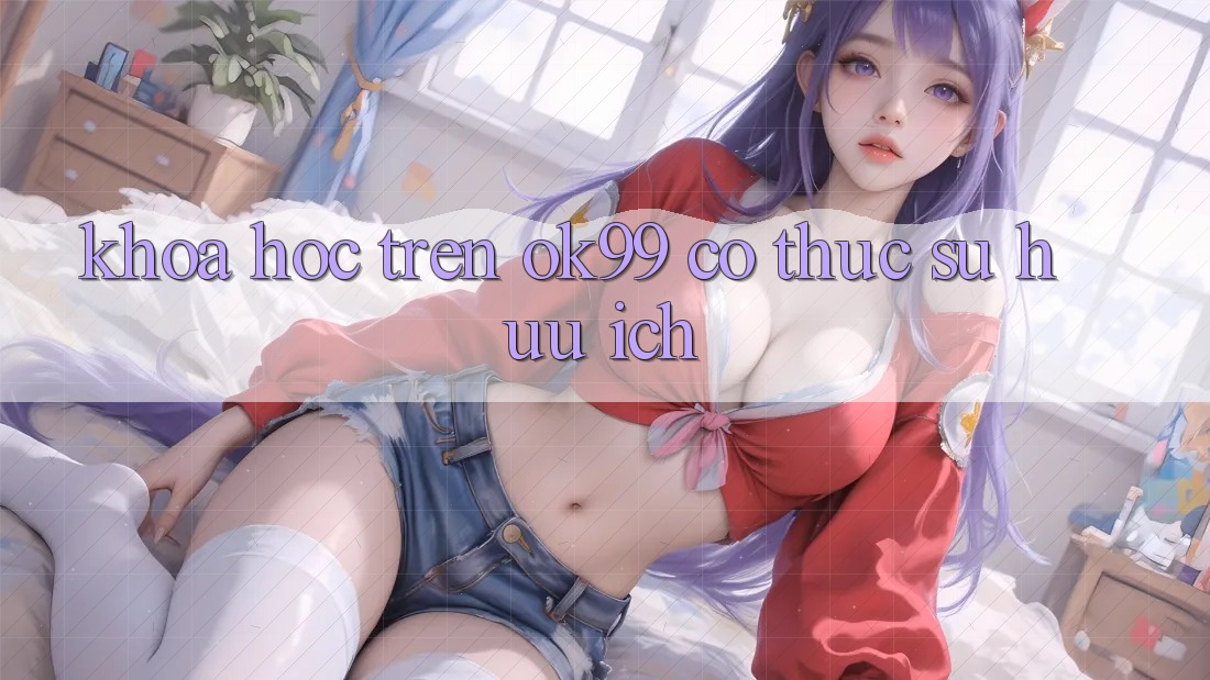 “Khoá học” trên ok99 có thực sự hữu ích? “Khoá học” trên ok99 có thực sự hữu ích?