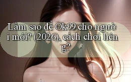 Làm sao để Ok99 cho người mới (2026), cách chơi liêng