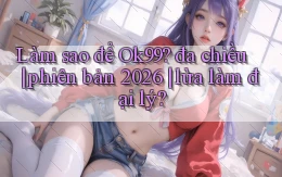 Làm sao để Ok99 đa chiều phiên bản 2026 lừa làm đại lý