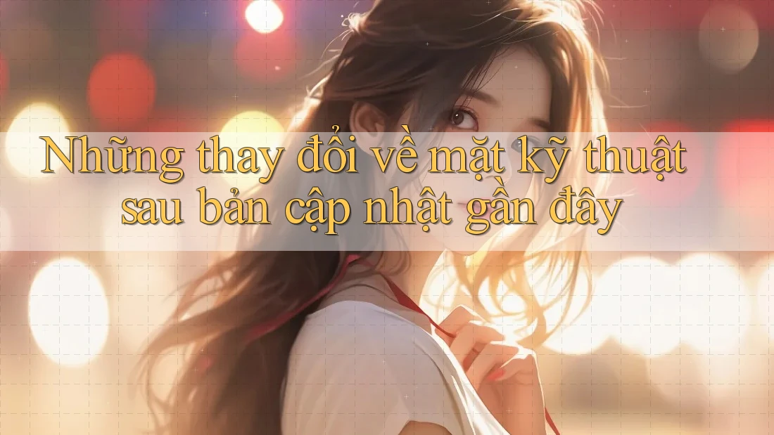 Những thay đổi về mặt kỹ thuật sau bản cập nhật gần đây