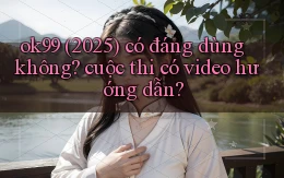 ok99 (2025) có đáng dùng không cuộc thi có video hướng dẫn
