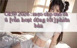 Ok99 2026 mẹo cho cao thủ [vẫn hoạt động tốt] phiên bản
