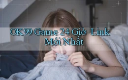 ok99   Game 24 Giờ ｜ Link Mới Nhất