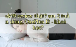 ok99 review thật sau 2 tuần dùng, OnePlus 12   khoá học