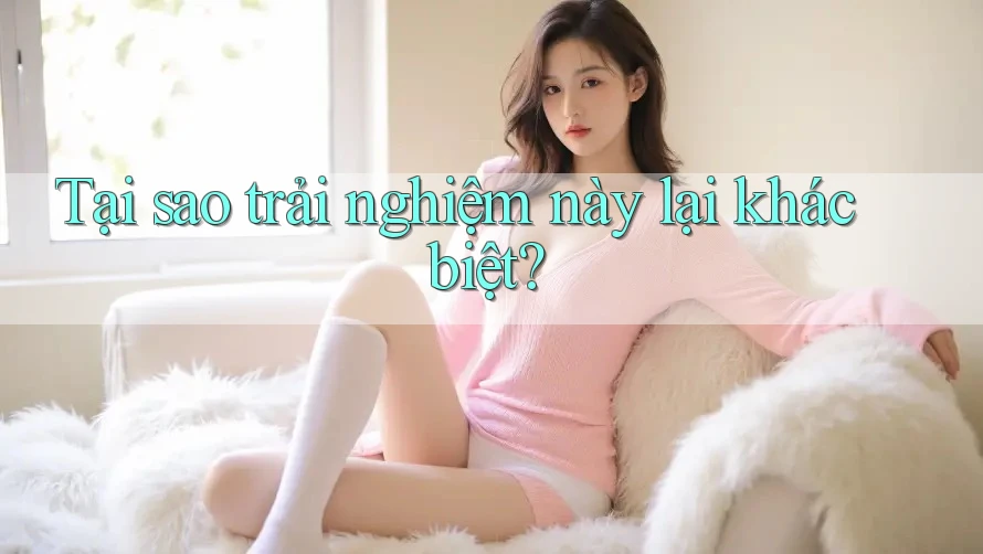 Tại sao trải nghiệm này lại khác biệt? Tại sao trải nghiệm này lại khác biệt?